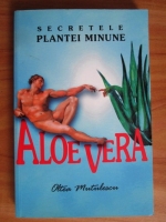 Oltea Mutulescu - Aloe vera. Secretele plantei minune