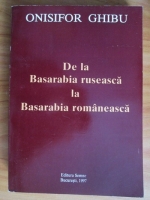 Anticariat: Onisifor Ghibu - De la Basarabia ruseasca la Basarabia romaneasca