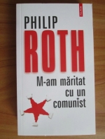 Anticariat: Philip Roth - M-am maritat cu un comunist
