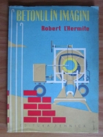 Robert L'Hermite - Betonul in imagini