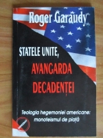 Anticariat: Roger Garaudy - Statele Unite, avangarda decadentei. Teologia hegemoniei americane: monoteismul de piata
