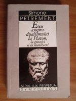 Simone Petrement - Eseu asupra dualismului la Platon, la gnostici si la maniheeni