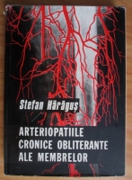 Anticariat: Stefan Haragus - Arteriopatiile cronice obliterante ale membrelor