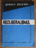 Anticariat: Stefan Zeletin - Neoliberalismul. Studii asupra istoriei si politicii burgheziei romane