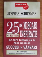 Anticariat: Stephan Schiffman - 25 de miscari inspirate pe care trebuie sa le faci ca sa ai succes in vanzari