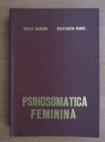 Vasile Valeanu - Psihosomatica feminina