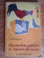 Mihai Balasescu - Sa crestem pasari si iepuri de casa