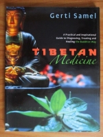 Gerti Samel - Tibetan Medicine. A Practical ans Inspirational Guide to Diagnosing, Treating, and Healing the Buddhist Way