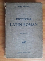 Ioan Nadejde - Dictionar latin-roman (editie veche)