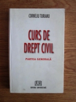 Corneliu Turianu - Curs de drept civil. Partea generala