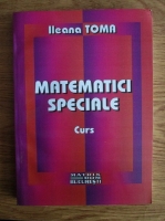 Ileana Toma - Matematici speciale. Curs