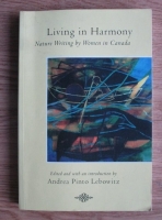 Andrea Pinto Lebowitz - Living in Harmony. Nature Writing by Women in Canada