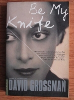 David Grossman - Be My Knife