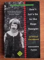 Alexandra Fuller - Don t Let s Go to the Dogs Tonight