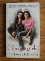 Gilmore  girls. Like Mother, Like Daughter