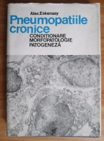 Alex. Eskenasy - Pneumopatiile cronice. Conditionare morfopatologie patogeneza