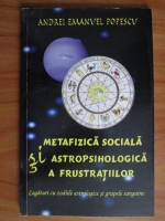 Andrei Emanuel Popescu - Metafizica sociala si astropsihologica a frustratiilor. Legaturi cu zodiile astrologice si grupele sanguine