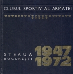 Clubul Sportiv al Armatei. Steaua Bucuresti 1947-1972
