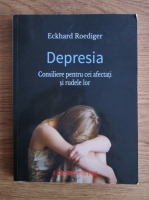 Eckhard Roediger - Depresia, dorul de viitor. Consiliere pentru cei afectati si rudele lor