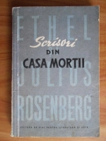 Ethel si Julius Rosenberg - Scrisori din casa mortii