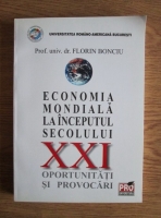 Florin Bonciu - Economia mondiala la inceputul secolului 21. Oportunitati si provocari