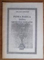 Anticariat: Ghelasie Gheorghe - Piinea harica. Taina medicinii isihaste