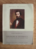 Jacques Wertheimer-Ghika - Gheorghe M. Tattarescu. Un pictor roman si veacul sau