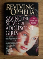 Mary Pipher - Reviving Ophelia. Saving the Selves of Adolescent Girls