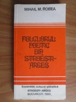 Mihail M. Robea - Folclorul poetic din Stroesti-Arges