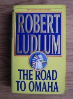 Anticariat: Robert Ludlum - The Road to Omaha