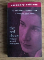 Rosemary Sullivan - The Red Shoes: Margaret Atwood Starting Out 