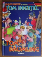 Tom Degetel. Tom Daumling (editie bilingva romana-germana)