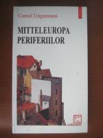 Cornel Ungureanu - Mittelauropa periferiilor