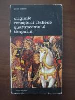Viktor Lazarev - Originile Renasterii Italiene - Quattrocento-ul timpuriu