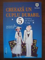 Anne Sauzede Lagarde - Creeaza un cuplu durabil (5 secrete ale fericirii in doi)