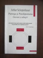 Anticariat: Arthur Schopenhauer - Parerga si Paralipomena