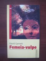 Anticariat: David Garnett - Femeia vulpe