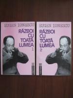 Eugen Ionescu - Razboi cu toata lumea (2 volume)