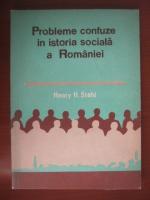 Henry H Stahl - Probleme confuze in istoria sociala a Romaniei