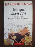 Ioan Petru Culianu - Dialoguri intrerupte. Corespondenta Mircea Eliade - I. P. Culianu