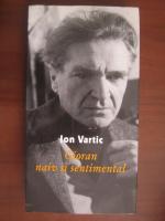 Ion Vartic - Cioran naiv si sentimental