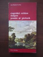 Jean-Baptiste Du Bos - Cugetari critice despre poezie si pictura