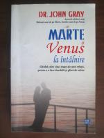 John Gray - Marte si Venus la intalnire