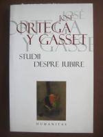 Jose Ortega y Gasset - Studii despre iubire