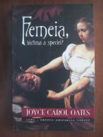 Joyce Carol Oates - Femeia , victima a speciei?