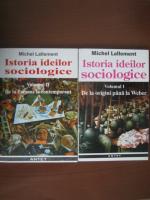 Michel Lallement - Istoria ideilor sociologice (2 volume)