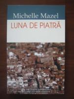 Anticariat: Michelle Mazel - Luna de piatra