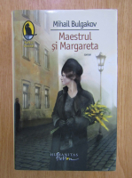 Mihail Bulgakov - Maestrul si Margareta (cartonata)