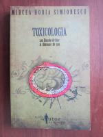 Mircea Horia Simionescu - Toxicologia. Sau dincolo de bine si dincoace de rau