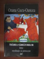 Ozana Cucu Oancea - Trairea sarbatorilor intre meditatie si petrecere